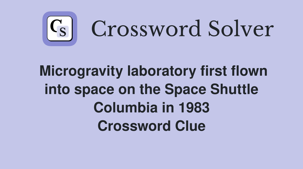 Microgravity laboratory first flown into space on the Space Shuttle